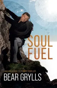 Soul Fuel. A Daily Devotional, Paperback/Bear Grylls