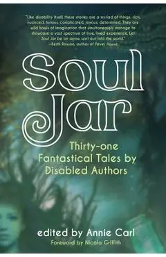Soul Jar: Thirty-One Fantastical Tales by Disabled Authors - Annie Carl