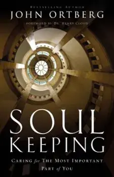 Soul Keeping: Caring for the Most Important Part of You, Hardcover/John Ortberg