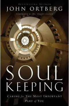 Soul Keeping: Caring for the Most Important Part of You - John Ortberg