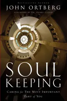 Soul Keeping. Caring For the Most Important Part of You, Paperback/John Ortberg
