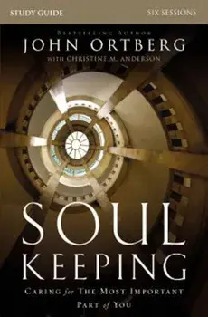 Soul Keeping Study Guide: Caring for the Most Important Part of You, Paperback/John Ortberg