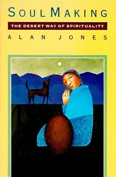 Soul Making: The Desert Way of Spirituality, Paperback/Alan W. Jones
