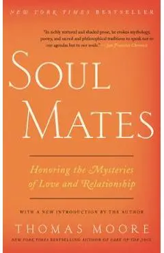 Soul Mates: Honoring the Mysteries of Love and Relationship - Thomas Moore