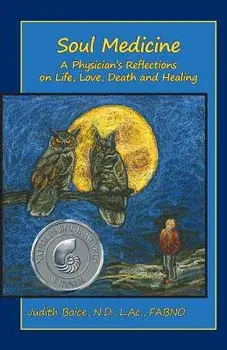 Soul Medicine: A Physician's Reflections on Life, Love, Death and Healing, Paperback/Judith Boice