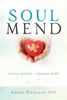 Soul Mend: Discover Spiritual and Emotional Health, Paperback/Luann Dunnuck