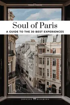 Soul of Paris Guide. 30 unforgettable experiences that capture the soul of Paris, Paperback/Thomas Jonglez