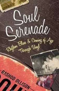 Soul Serenade. Rhythm, Blues & Coming of Age Through Vinyl, Hardback/Rashod Ollison