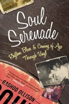 Soul Serenade: Rhythm, Blues & Coming of Age Through Vinyl, Paperback/Rashod Ollison