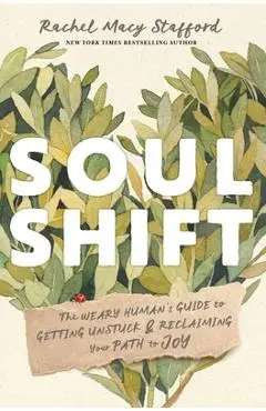 Soul Shift: The Weary Human's Guide to Getting Unstuck and Reclaiming Your Path to Joy - Rachel Macy Stafford