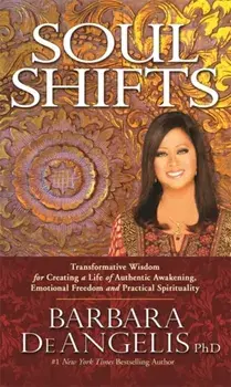 Soul Shifts. Transformative Wisdom for Creating a Life of Authentic Awakening, Emotional Freedom & Practical Spirituality, Paperback/Barbara De Angelis