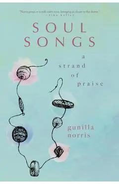 Soul Songs: A Strand of Praise - Gunilla Norris