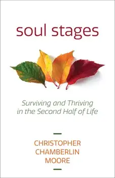 Soul Stages: Surviving and Thriving in the Second Half of Life, Paperback/Christopher Chamberlin Moore