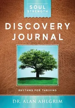Soul Strength Discovery Journal: Rhythms for Thriving, Paperback/Alan Ahlgrim