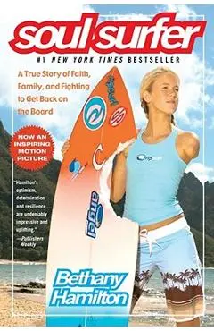 Soul Surfer: A True Story of Faith, Family, and Fighting to Get Back on the Board - Bethany Hamilton