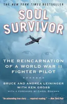 Soul Survivor: The Reincarnation of a World War II Fighter Pilot, Paperback/Bruce Leininger