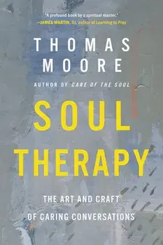 Soul Therapy. The Art and Craft of Caring Conversations, Paperback/Thomas Moore