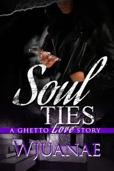 Soul Ties. A Ghetto Love Story, Paperback/Wjuanae