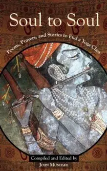 Soul to Soul: Poems, Prayers and Stories to End a Yoga Class, Paperback/John Mundahl