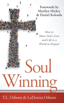 Soul Winning: How to Share God's Love and Life to a World in Despair, Hardcover/T. L. Osborn
