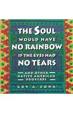 Soul Would Have No Rainbow If the Eyes Had No Tears and Other Native American PR - Guy Zona