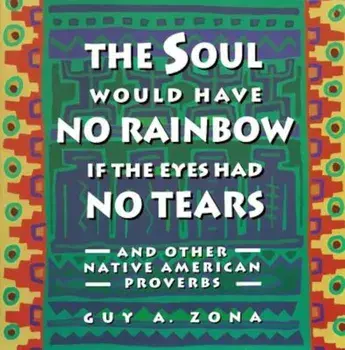 Soul Would Have No Rainbow If the Eyes Had No Tears and Other Native American PR, Paperback/Guy Zona