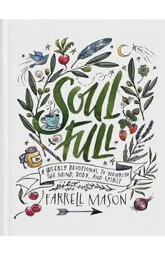 Soulfull: A Weekly Devotional to Nourish the Mind, Body, and Spirit - Farrell Mason