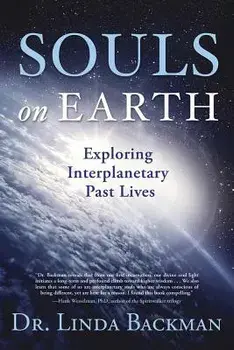 Souls on Earth: Exploring Interplanetary Past Lives, Paperback/Linda Backman