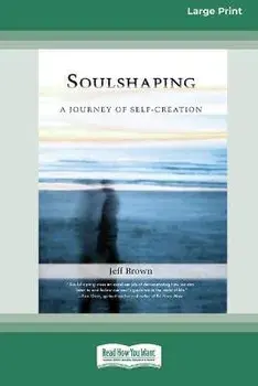 SoulShaping: A Journey of Self-Creation (16pt Large Print Edition), Paperback/Jeff Brown