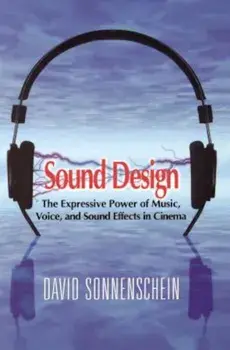 Sound Design: The Expressive Power of Music, Voice and Sound Effects in Cinema, Paperback/David Sonnenschein