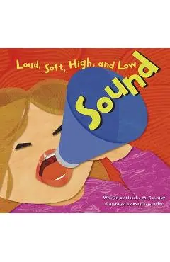 Sound: Loud, Soft, High, and Low - Natalie Myra Rosinsky