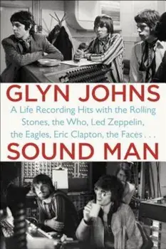 Sound Man: A Life Recording Hits with the Rolling Stones, the Who, Led Zeppelin, the Eagles, Eric Clapton, the Faces . . ., Paperback/Glyn Johns