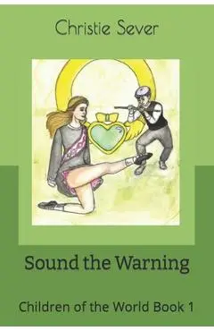 Sound the Warning: Children of the World Book 1 - Christie Ann Sever