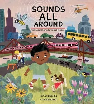 Sounds All Around: The Science of How Sound Works, Hardcover/Susan Hughes