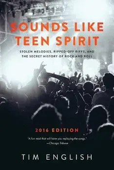 Sounds Like Teen Spirit: Stolen Melodies, Ripped-off Riffs, and the Secret History of Rock and Roll, Paperback/Tim English