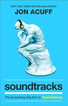 Soundtracks. The Surprising Solution to Overthinking, Paperback/Jon Acuff