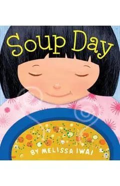 Soup Day: A Picture Book - Melissa Iwai