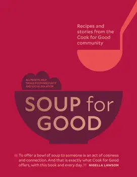 Soup for Good. Recipes and Stories from the Cook for Good Community, Hardback/Cook for Good