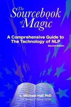 Sourcebook of Magic: A Comprehensive Guide to the Technology of Nlp, 2nd Ed., Paperback/L. Michael Hall