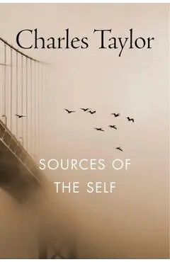 Sources of the Self: The Making of the Modern Identity - Charles Taylor