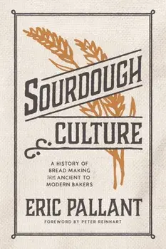Sourdough Culture. A History of Bread Making from Ancient to Modern Bakers, Paperback/Eric Pallant