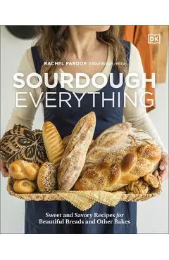 Sourdough Everything: Sweet and Savory Recipes for Beautiful Breads and Other Bakes - Rachel Pardoe