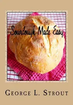Sourdough Made Easy, Paperback/George L. Strout