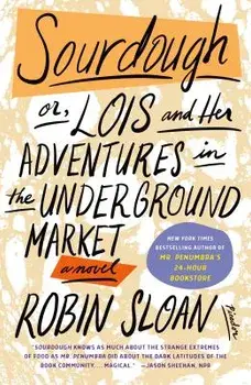 Sourdough: Or, Lois and Her Adventures in the Underground Market: A Novel, Paperback/Robin Sloan