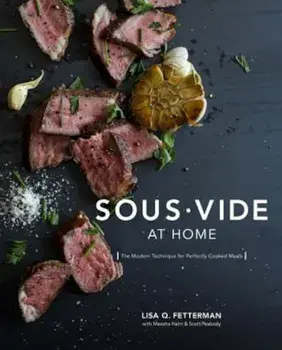 Sous Vide at Home: The Modern Technique for Perfectly Cooked Meals, Hardcover/Lisa Q. Fetterman