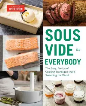 Sous Vide for Everybody: The Easy, Foolproof Cooking Technique That's Sweeping the World, Paperback/America's Test Kitchen
