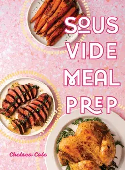 Sous Vide Meal Prep, Hardcover/Chelsea Cole