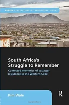 South Africa's Struggle to Remember. Contested Memories of Squatter Resistance in the Western Cape, Paperback/Kim Wale