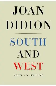 South and West: From a Notebook - Joan Didion