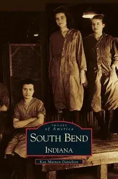 South Bend, Indiana, Hardcover/Kay Marnon Danielson